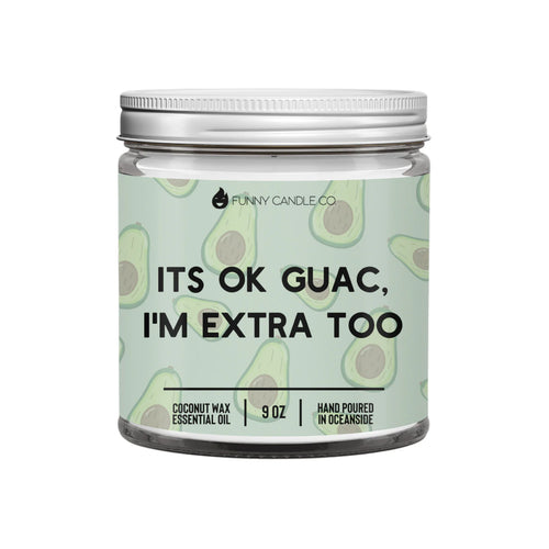 It’s Ok Guac I’m Extra Too Candle