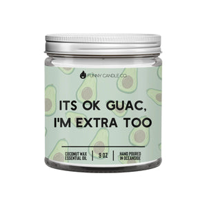 It’s Ok Guac I’m Extra Too Candle